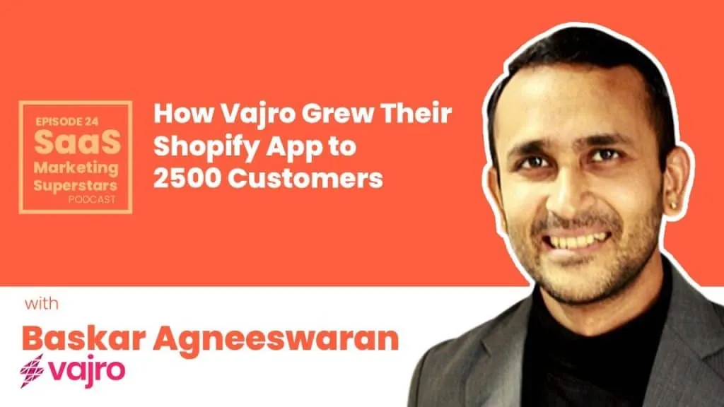 How Vajro Grew Their Shopify App to 2500 Customers with Baskar Agneeswaran
