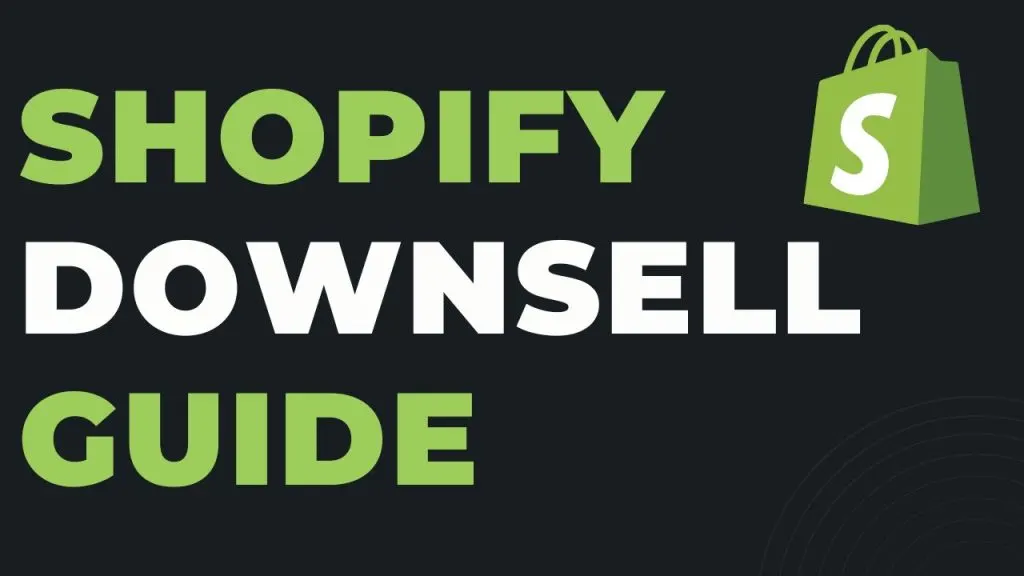 Shopify Downsells. Easy Way to Make More Sales in 2022.