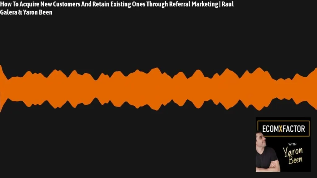 How To Acquire New Customers And Retain Existing Ones Through Referral Marketing | Raul Galera &...