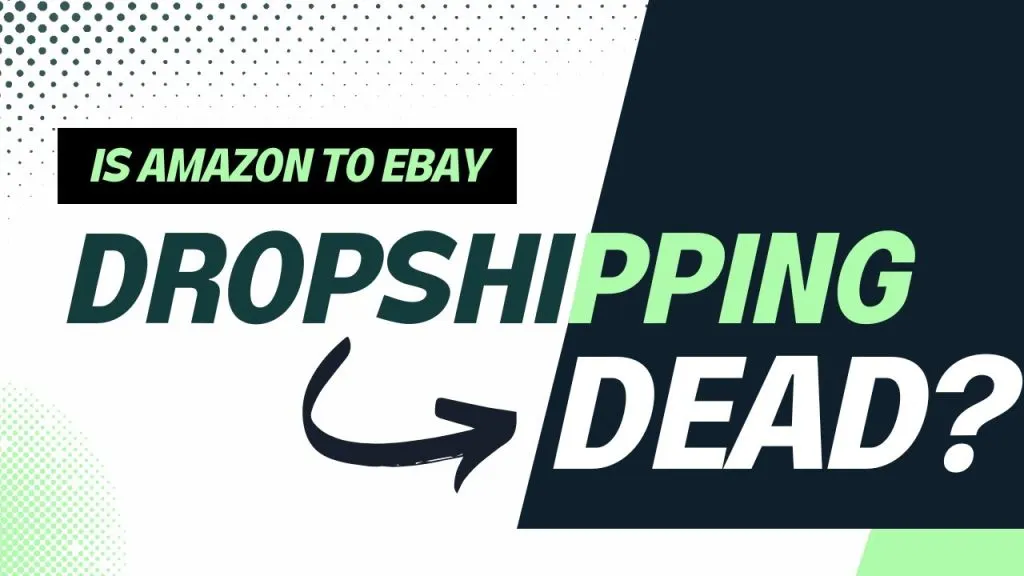 Is Amazon to eBay Dropshipping Dead in 2023?