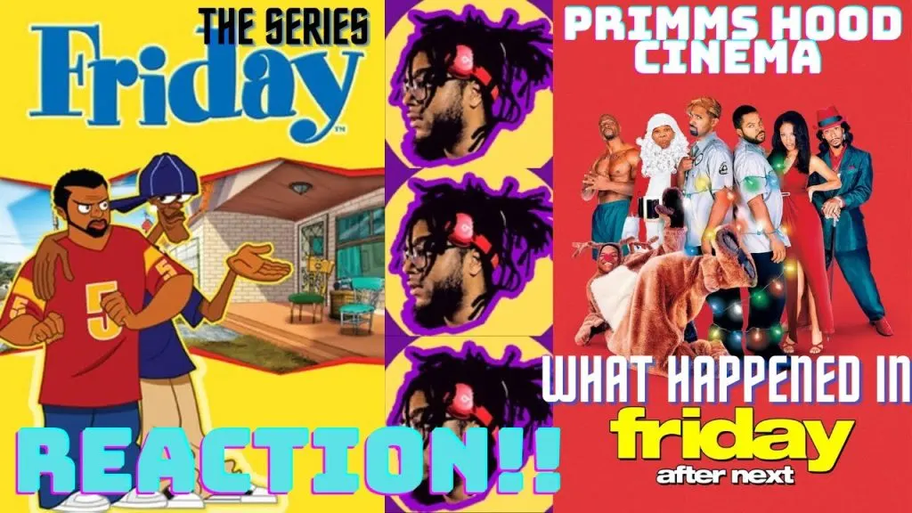 Primm’s Hood Cinema Double Reaction: Friday The Series & What Happened In Friday After Next