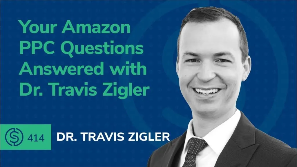 SSP #414 - Your Amazon PPC Questions Answered With Dr. Travis Zigler