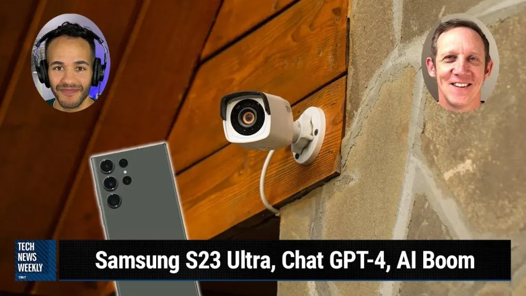 Eufy's Security Camera Kerfuffle - Samsung S23 Ultra, Chat GPT & Bing, AI Boom
