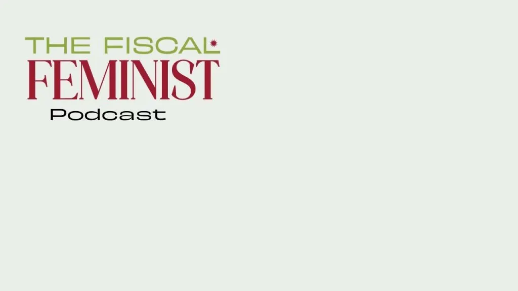 How to Become a Fiscal Feminist & Take Charge of Your Money
