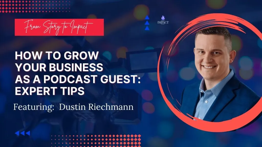 How to Grow Your Business as a Podcast Guest: Expert Tips featuring Dustin Riechmann